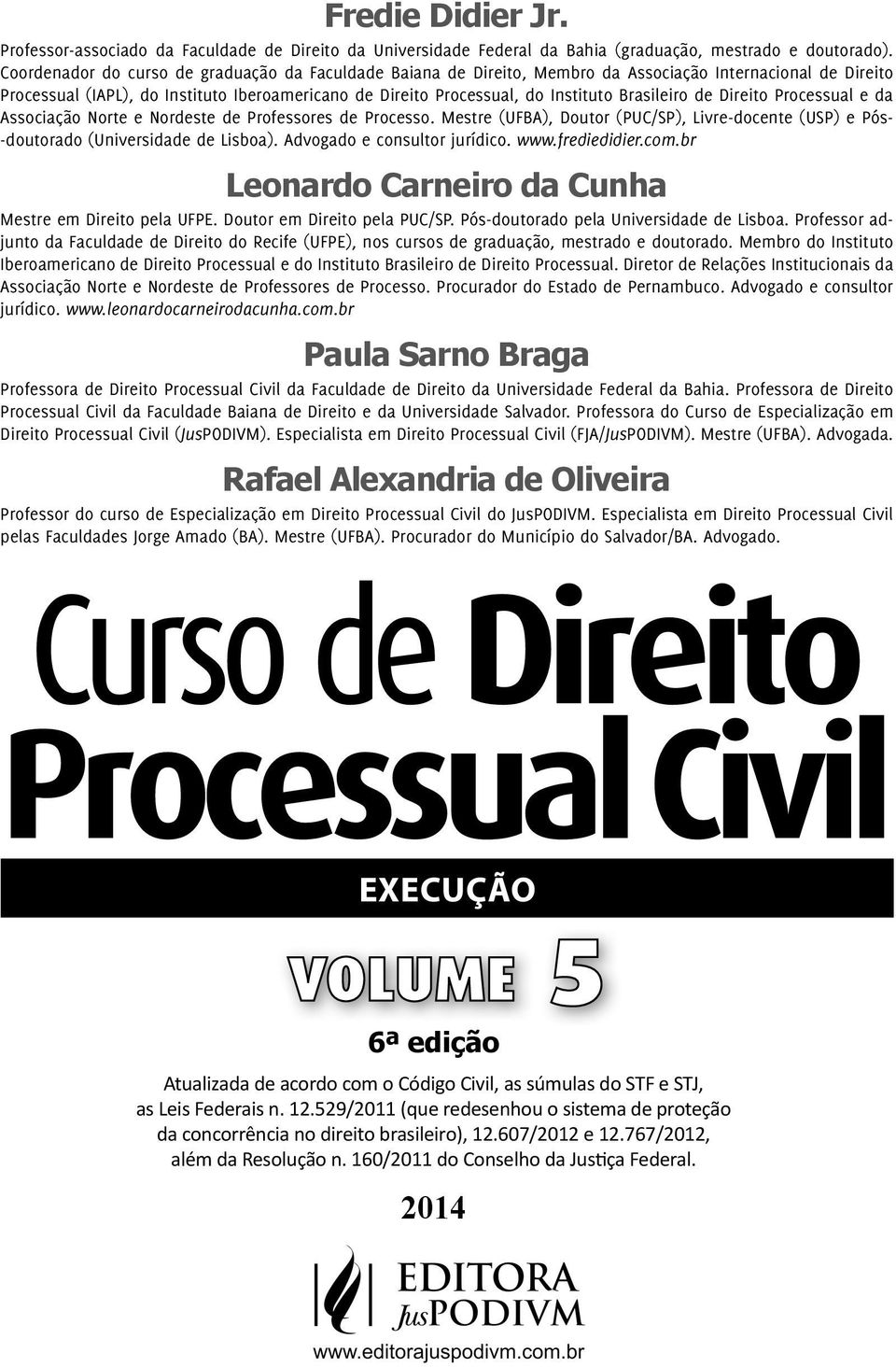 Brasileiro de Direito Processual e da Associação Norte e Nordeste de Professores de Processo. Mestre (UFBA), Doutor (PUC/SP), Livre-docente (USP) e Pós- -doutorado (Universidade de Lisboa).