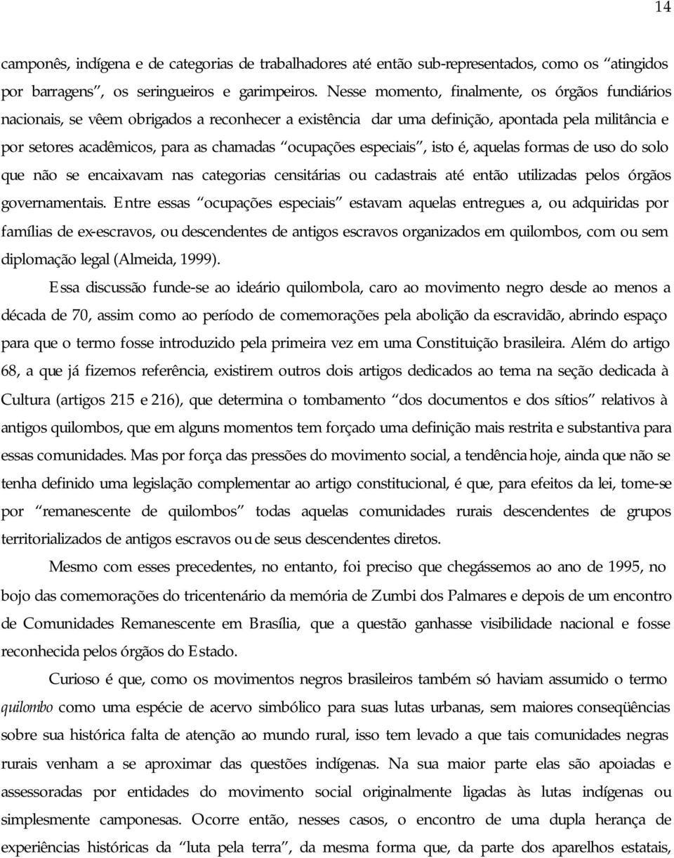 especiais, isto é, aquelas formas de uso do solo que não se encaixavam nas categorias censitárias ou cadastrais até então utilizadas pelos órgãos governamentais.