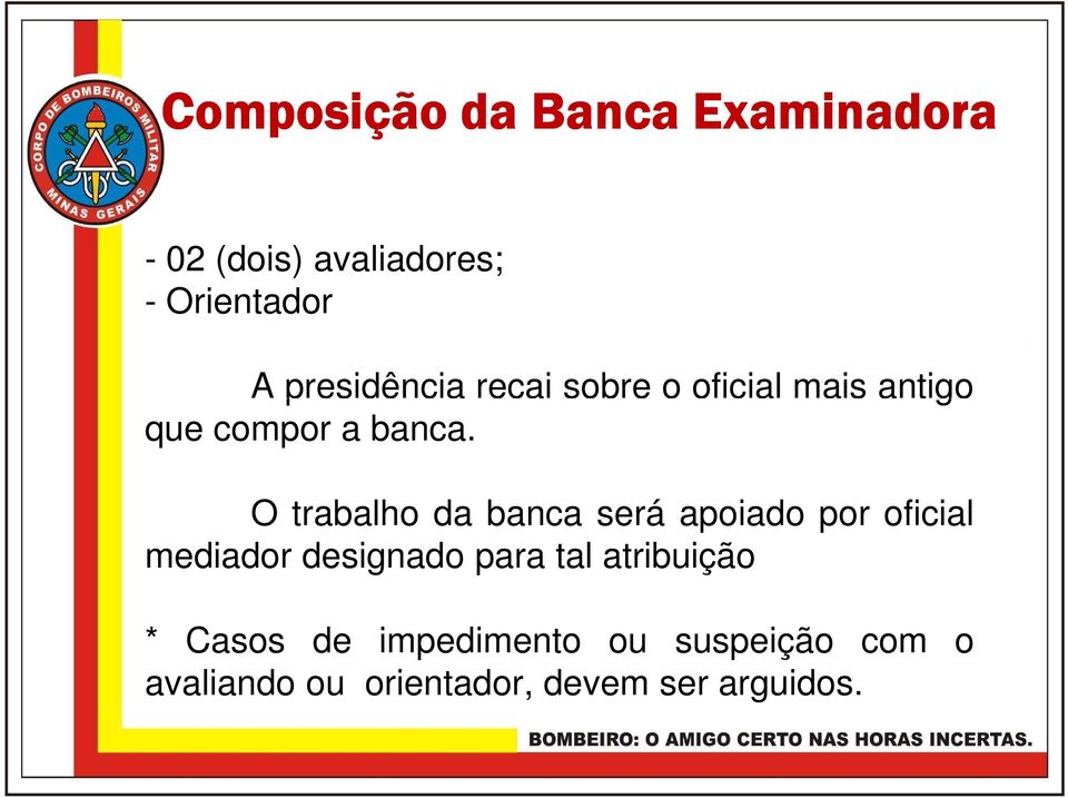 O trabalho da banca será apoiado por oficial mediador designado para tal