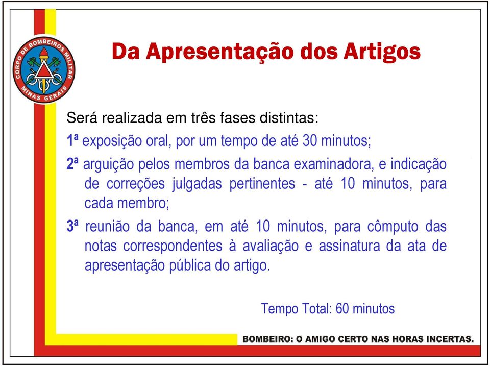 pertinentes - até 10 minutos, para cada membro; 3ª reunião da banca, em até 10 minutos, para cômputo das