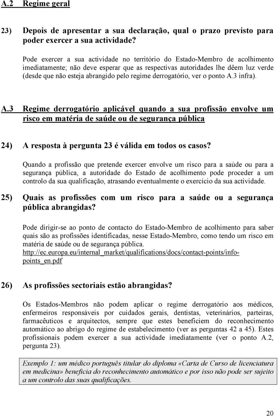 regime derrogatório, ver o ponto A.