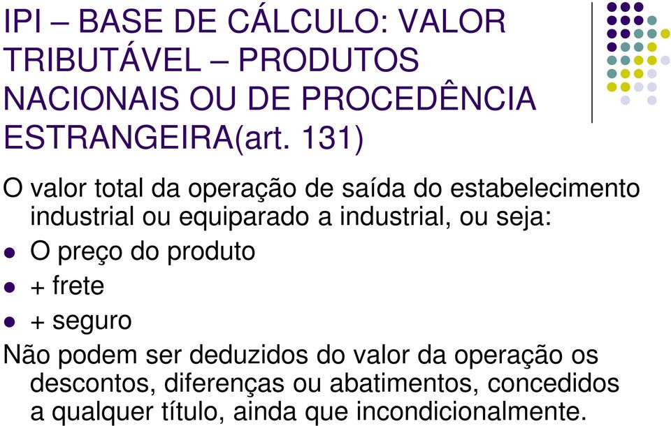 industrial, ou seja: O preço do produto + frete + seguro Não podem ser deduzidos do valor da