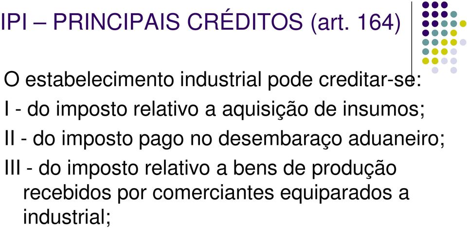 relativo a aquisição de insumos; II - do imposto pago no desembaraço