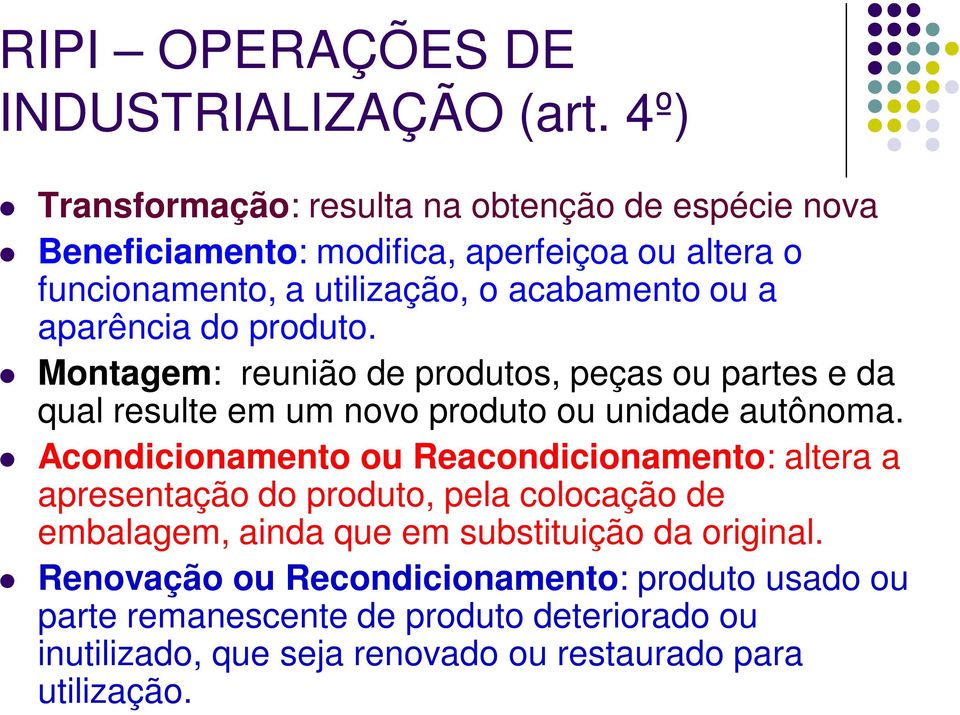 aparência do produto. Montagem: reunião de produtos, peças ou partes e da qual resulte em um novo produto ou unidade autônoma.