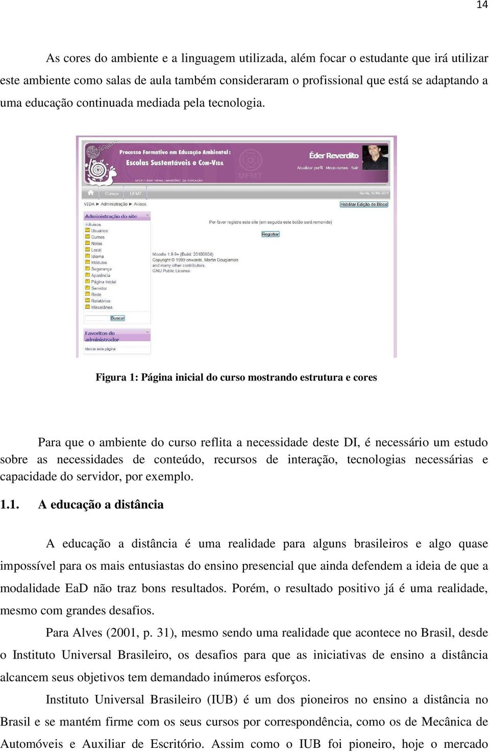 Figura 1: Página inicial do curso mostrando estrutura e cores Para que o ambiente do curso reflita a necessidade deste DI, é necessário um estudo sobre as necessidades de conteúdo, recursos de