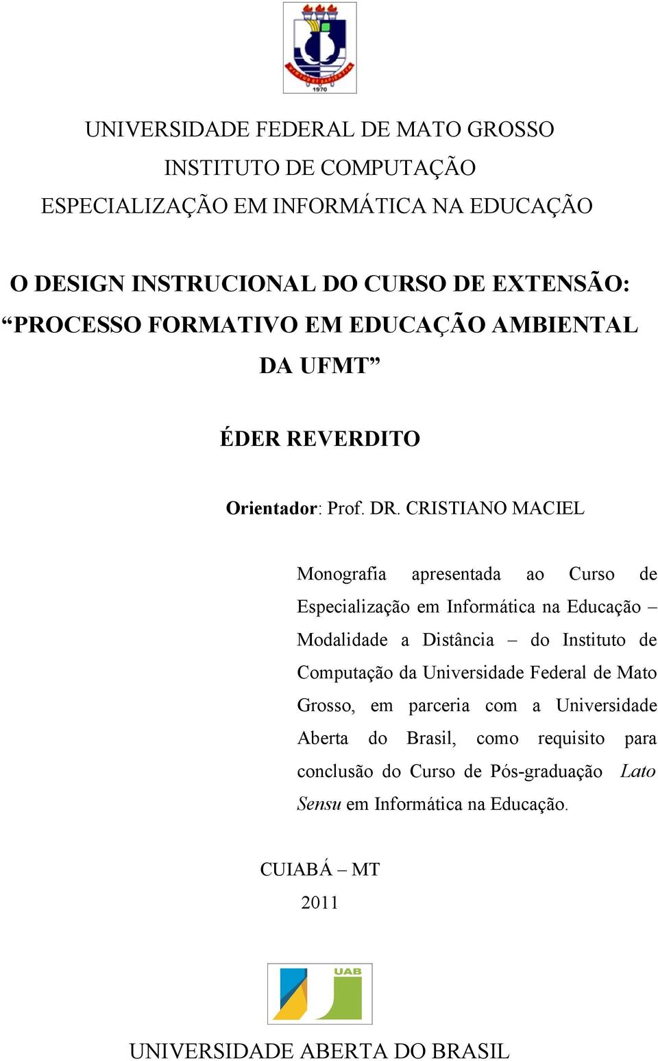 CRISTIANO MACIEL Monografia apresentada ao Curso de Especialização em Informática na Educação Modalidade a Distância do Instituto de Computação da