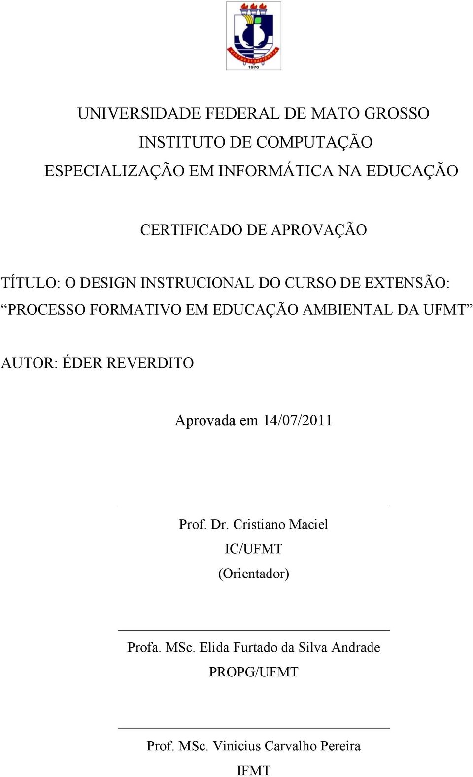 EDUCAÇÃO AMBIENTAL DA UFMT AUTOR: ÉDER REVERDITO Aprovada em 14/07/2011 Prof. Dr.