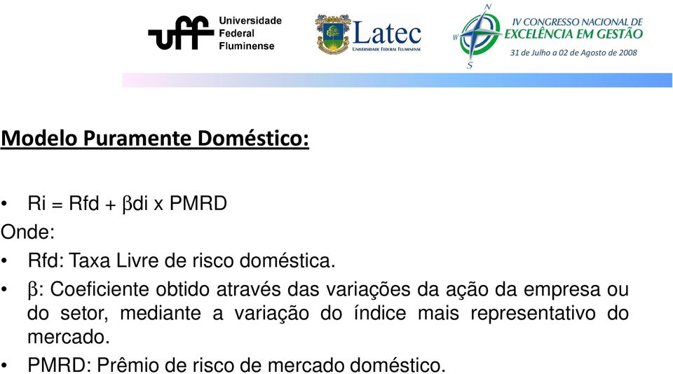 β: Coeficiente obtido através das variações da ação da empresa ou do