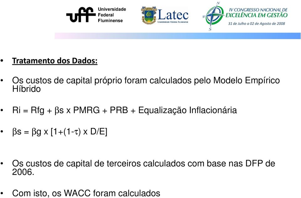 Inflacionária βs = βg x [1+(1-τ) x D/E] Os custos de capital de