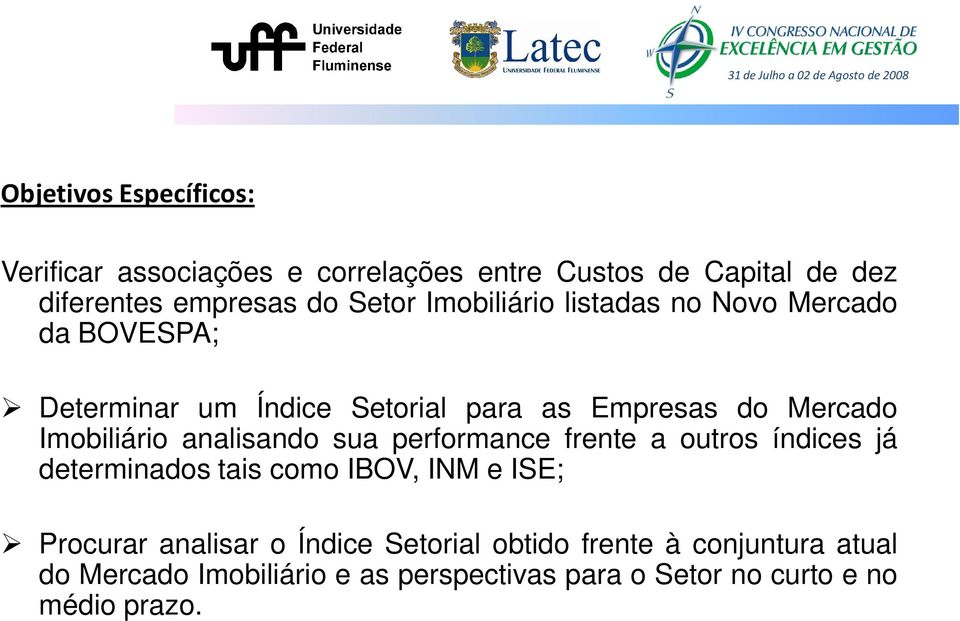 analisando sua performance frente a outros índices já determinados tais como IBOV, INM e ISE; Procurar analisar o Índice