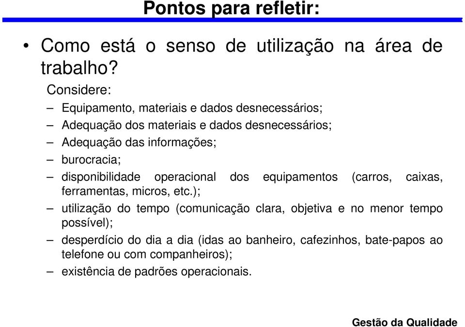 informações; burocracia; disponibilidade operacional dos equipamentos (carros, caixas, ferramentas, micros, etc.