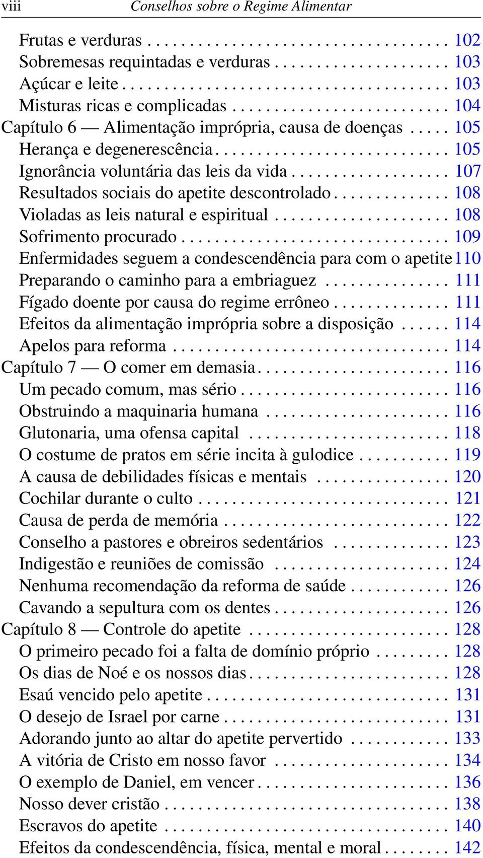 ........................... 105 Ignorância voluntária das leis da vida................... 107 Resultados sociais do apetite descontrolado.............. 108 Violadas as leis natural e espiritual.