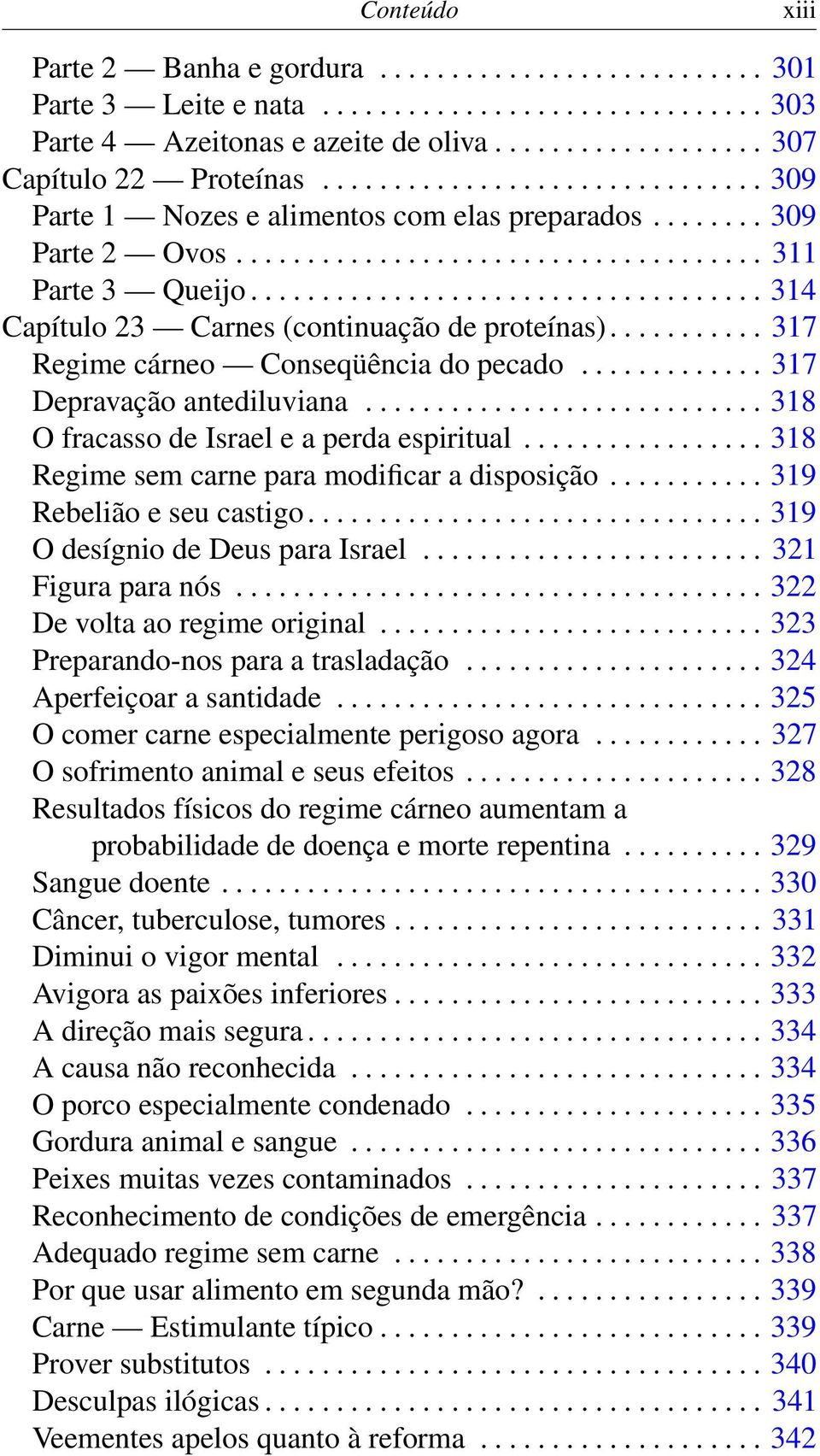 ................................... 314 Capítulo 23 Carnes (continuação de proteínas)........... 317 Regime cárneo Conseqüência do pecado............. 317 Depravação antediluviana.