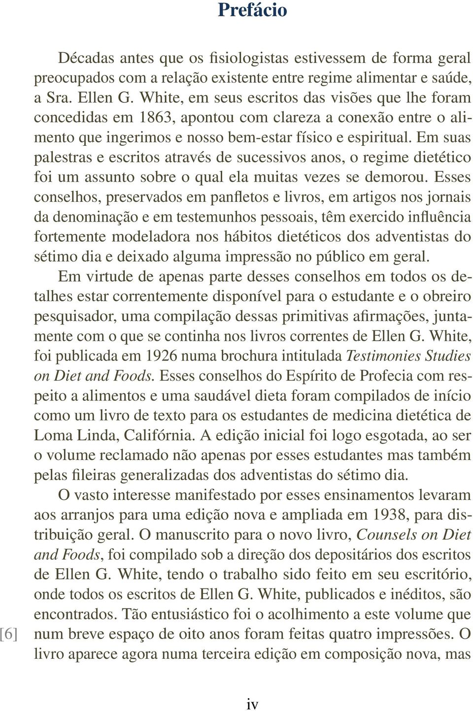 Em suas palestras e escritos através de sucessivos anos, o regime dietético foi um assunto sobre o qual ela muitas vezes se demorou.