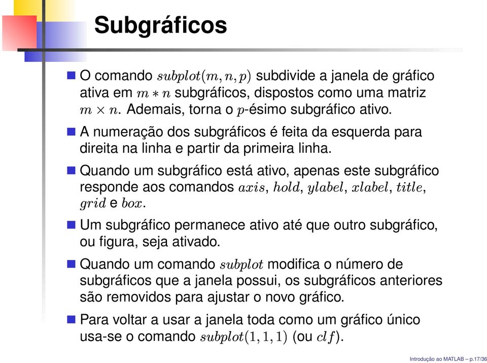 Quando um subgráfico está ativo, apenas este subgráfico responde aos comandos,,,,, e.