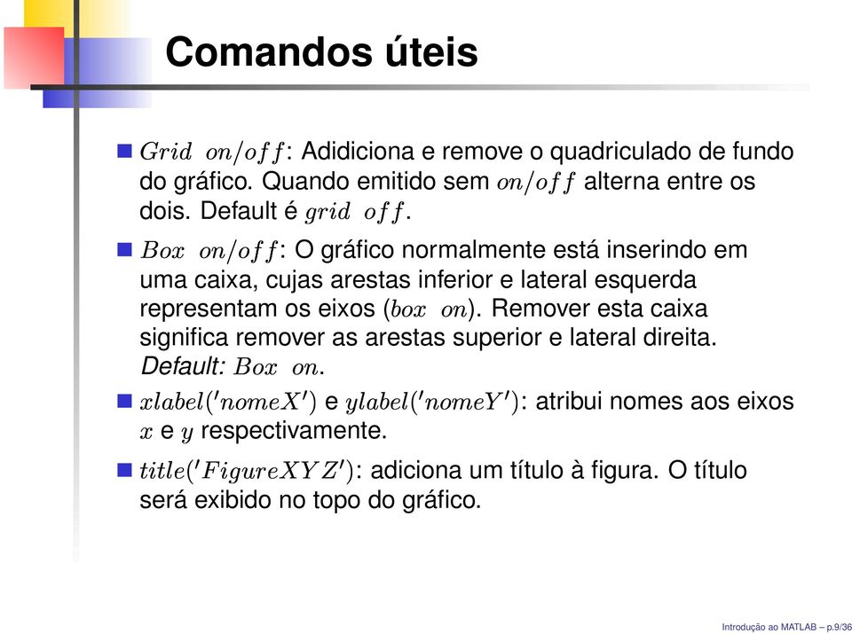 : O gráfico normalmente está inserindo em uma caixa, cujas arestas inferior e lateral esquerda representam os eixos ( ).