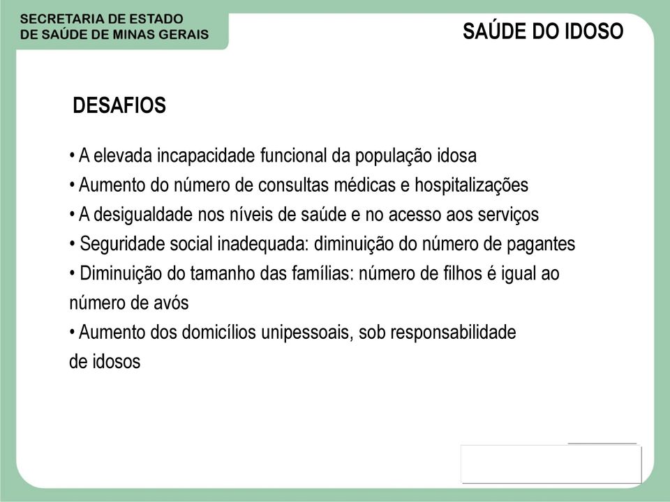 Seguridade social inadequada: diminuição do número de pagantes Diminuição do tamanho das famílias: