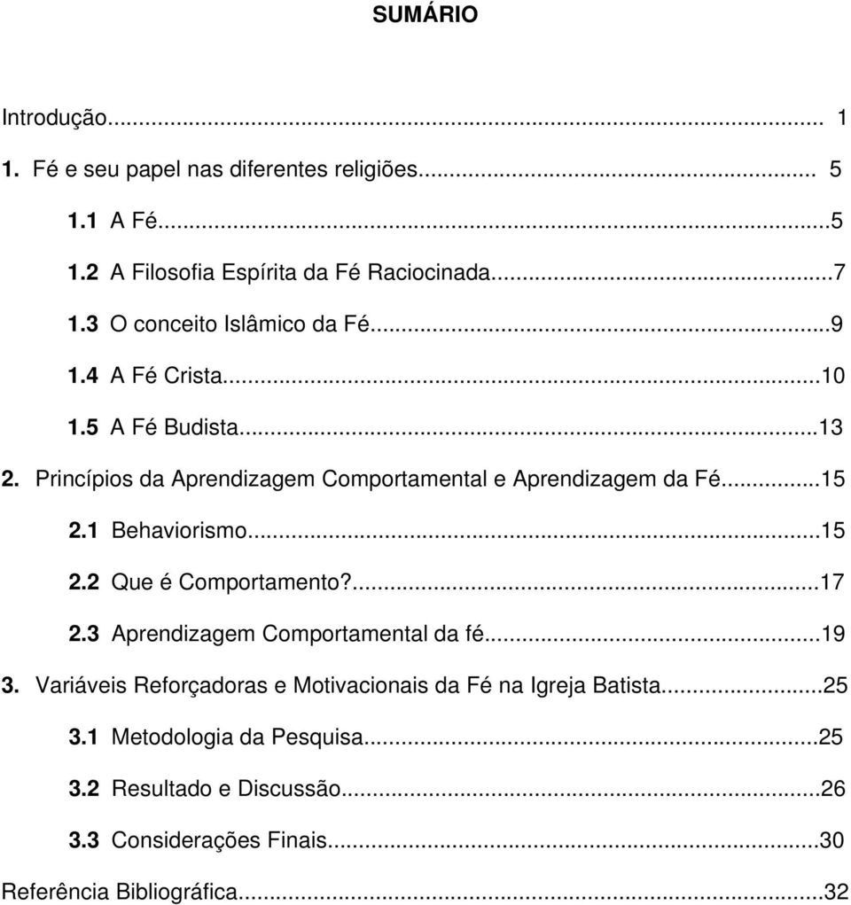 ..15 2.1 Behaviorismo...15 2.2 Que é Comportamento?...17 2.3 Aprendizagem Comportamental da fé...19 3.