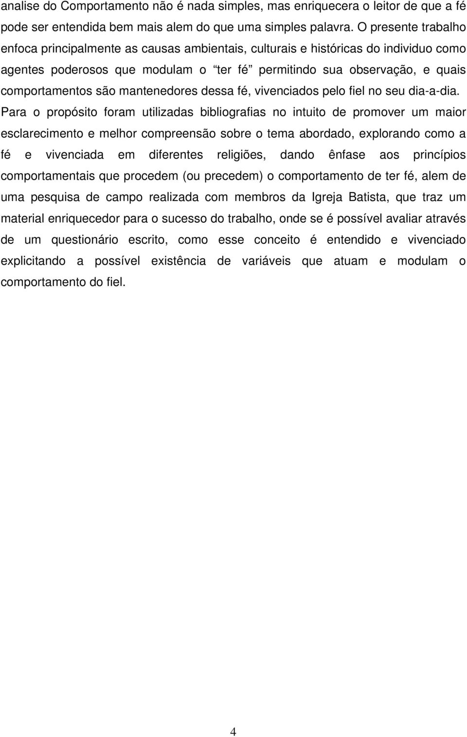 mantenedores dessa fé, vivenciados pelo fiel no seu dia-a-dia.