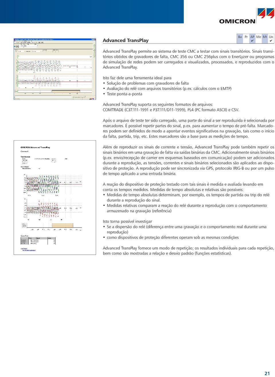 Advanced TransPlay. Isto faz dele uma ferramenta ideal para Solução de problemas com gravadores de falta Avaliação do relé com arquivos transitórios (p.ex.