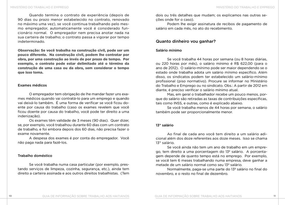 Observação: Se você trabalha na construção civil, pode ser um pouco diferente. Na construção civil, podem lhe contratar por obra, por uma construção ao invés de por prazo de tempo.