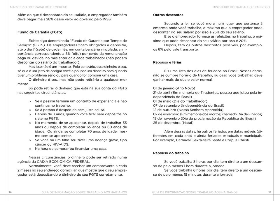 Os empregadores ficam obrigados a depositar, até o dia 7 (sete) de cada mês, em conta bancária vinculada, a importância correspondente a 8% (oito) por cento da remuneração paga ou devida, no mês