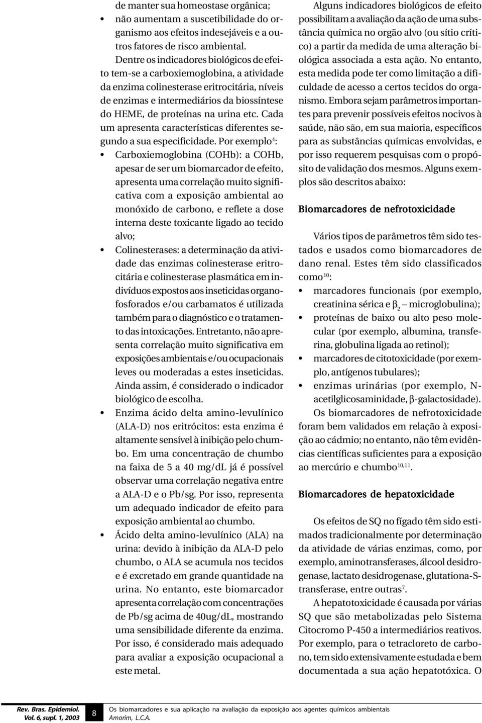 urina etc. Cada um apresenta características diferentes segundo a sua especificidade.