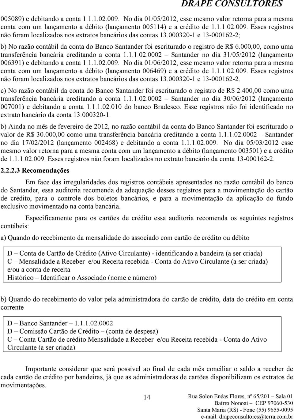0002 Santander no dia 31/05/2012 (lançamento 006391) e debitando a conta 1.1.1.02.009.