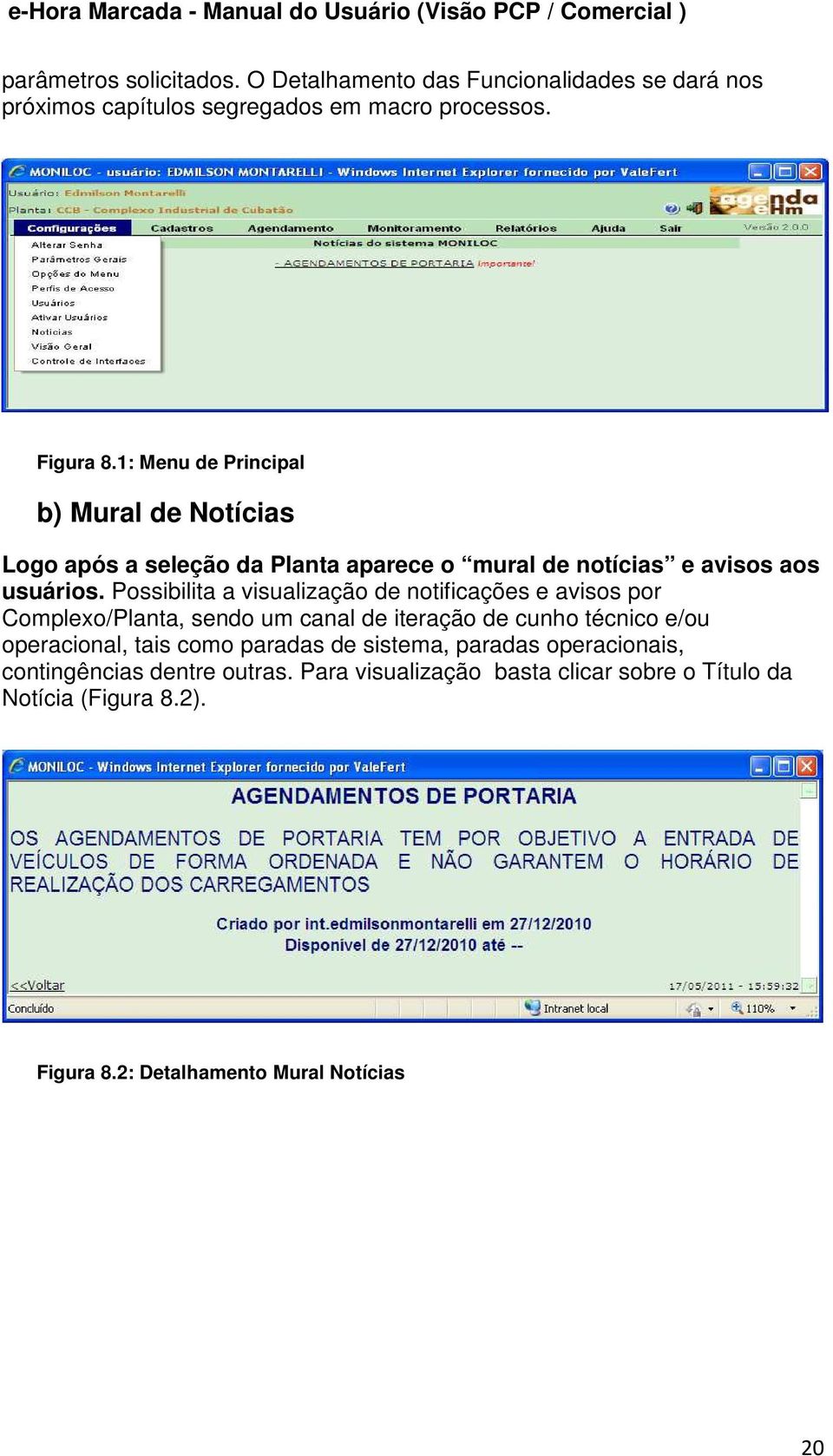 Possibilita a visualização de notificações e avisos por Complexo/Planta, sendo um canal de iteração de cunho técnico e/ou operacional, tais como