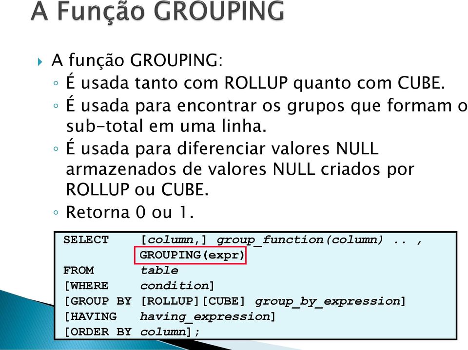 É usada para diferenciar valores NULL armazenados de valores NULL criados por ROLLUP ou CUBE.