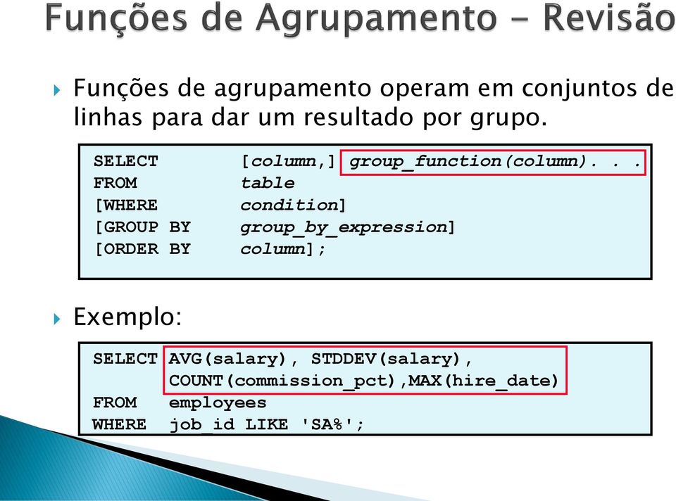 .. FROM table [WHERE condition] [GROUP BY group_by_expression] [ORDER BY