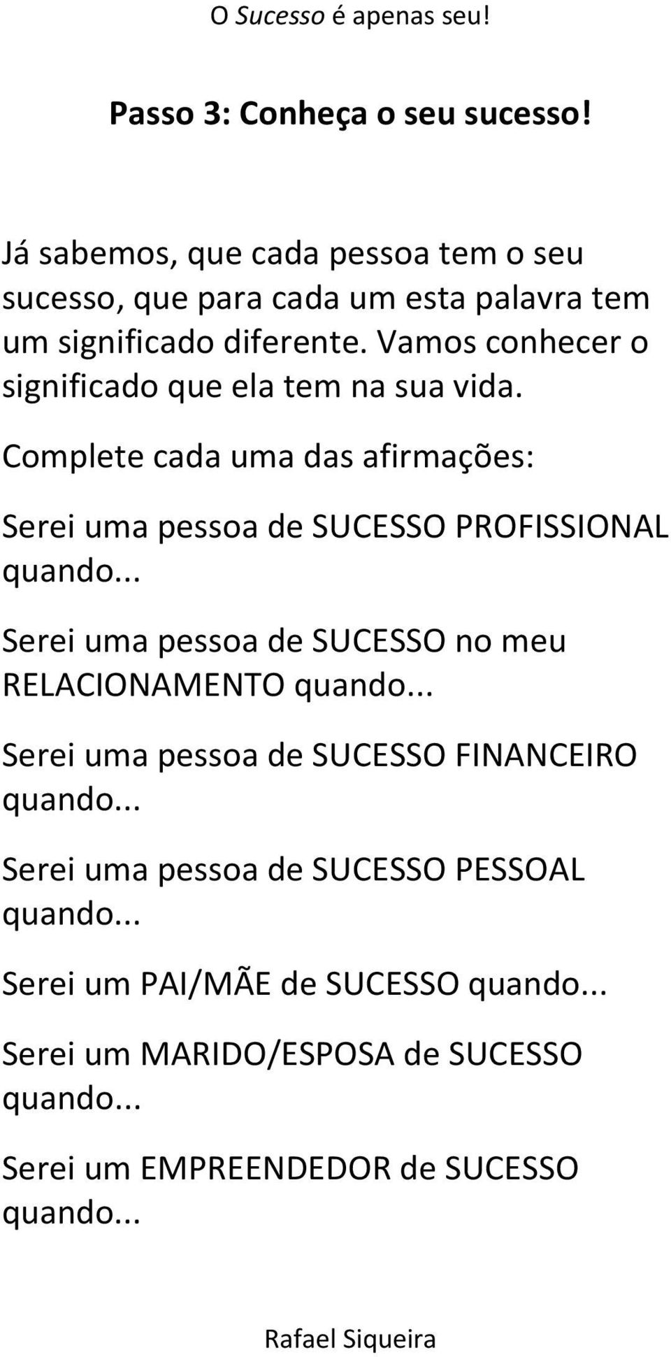 .. Serei uma pessoa de SUCESSO no meu RELACIONAMENTO quando... Serei uma pessoa de SUCESSO FINANCEIRO quando.