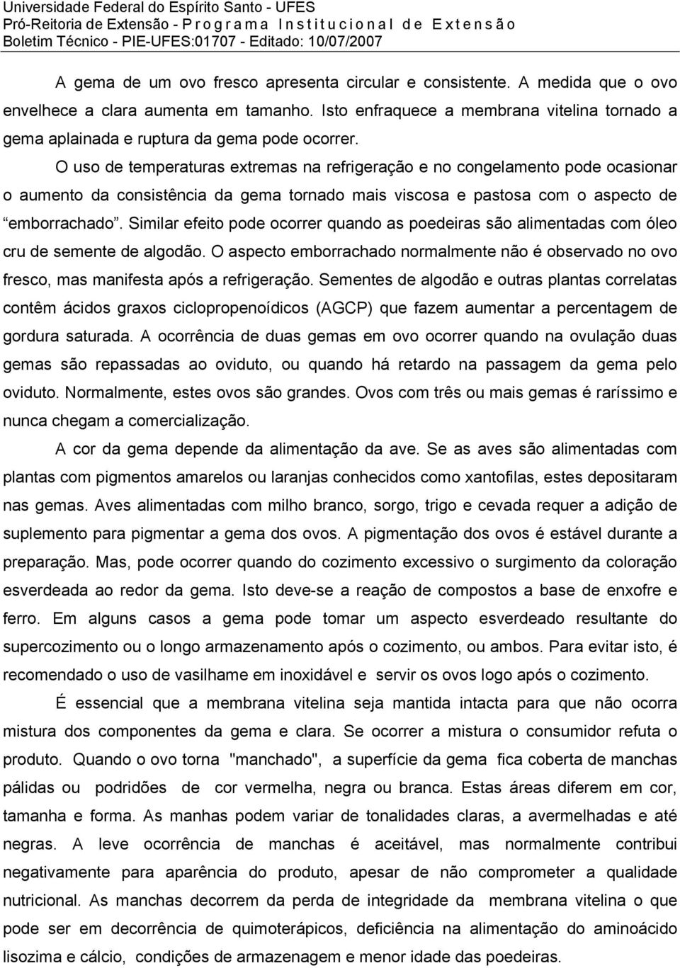 O uso de temperaturas extremas na refrigeração e no congelamento pode ocasionar o aumento da consistência da gema tornado mais viscosa e pastosa com o aspecto de emborrachado.