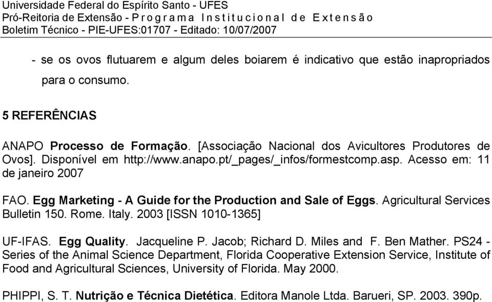 Egg Marketing - A Guide for the Production and Sale of Eggs. Agricultural Services Bulletin 150. Rome. Italy. 2003 [ISSN 1010-1365] UF-IFAS. Egg Quality. Jacqueline P. Jacob; Richard D.