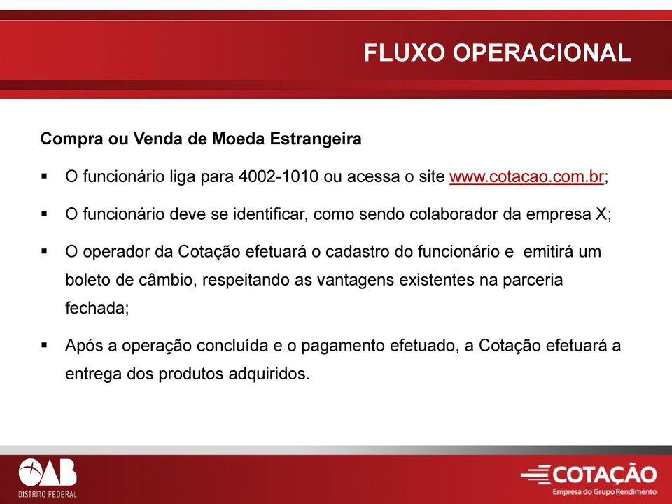 br; O funcionário deve se identificar, como sendo colaborador da empresa X; O operador da Cotação efetuará o