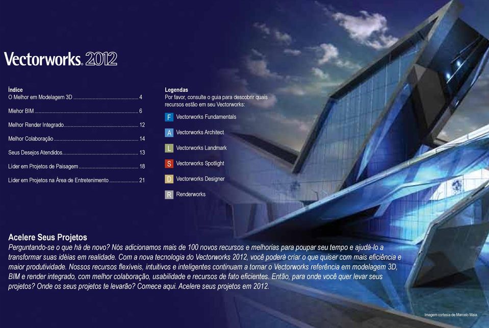 .. 21 Legendas Por favor, consulte o guia para descobrir quais recursos estão em seu Vectorworks: F A L S D Vectorworks Fundamentals Vectorworks Architect Vectorworks Landmark Vectorworks Spotlight