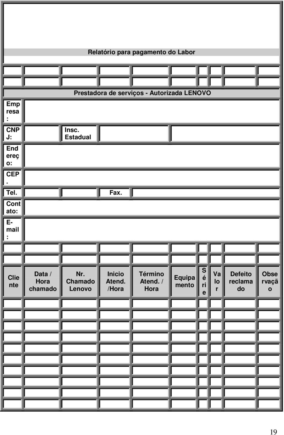 Estadual Fax. Clie nte Data / Hora chamado Nr. Chamado Lenovo Inicio Atend.