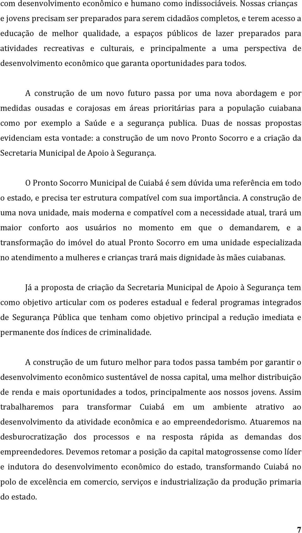 culturais, e principalmente a uma perspectiva de desenvolvimento econômico que garanta oportunidades para todos.