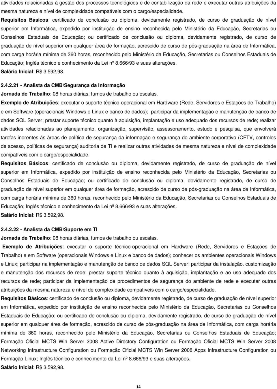 da Educação, Secretarias ou Conselhos Estaduais de Educação; ou certificado de conclusão ou diploma, devidamente registrado, de curso de graduação de nível superior em qualquer área de formação,