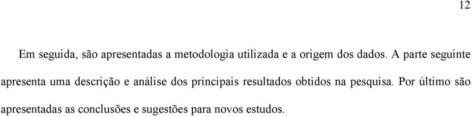 A parte seguinte apresenta uma descrição e análise dos