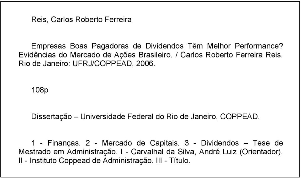 108p AGRADECIMENTOS Dissertação Universidade Federal do Rio de Janeiro, COPPEAD. 1 - Finanças. 2 - Mercado de Capitais.