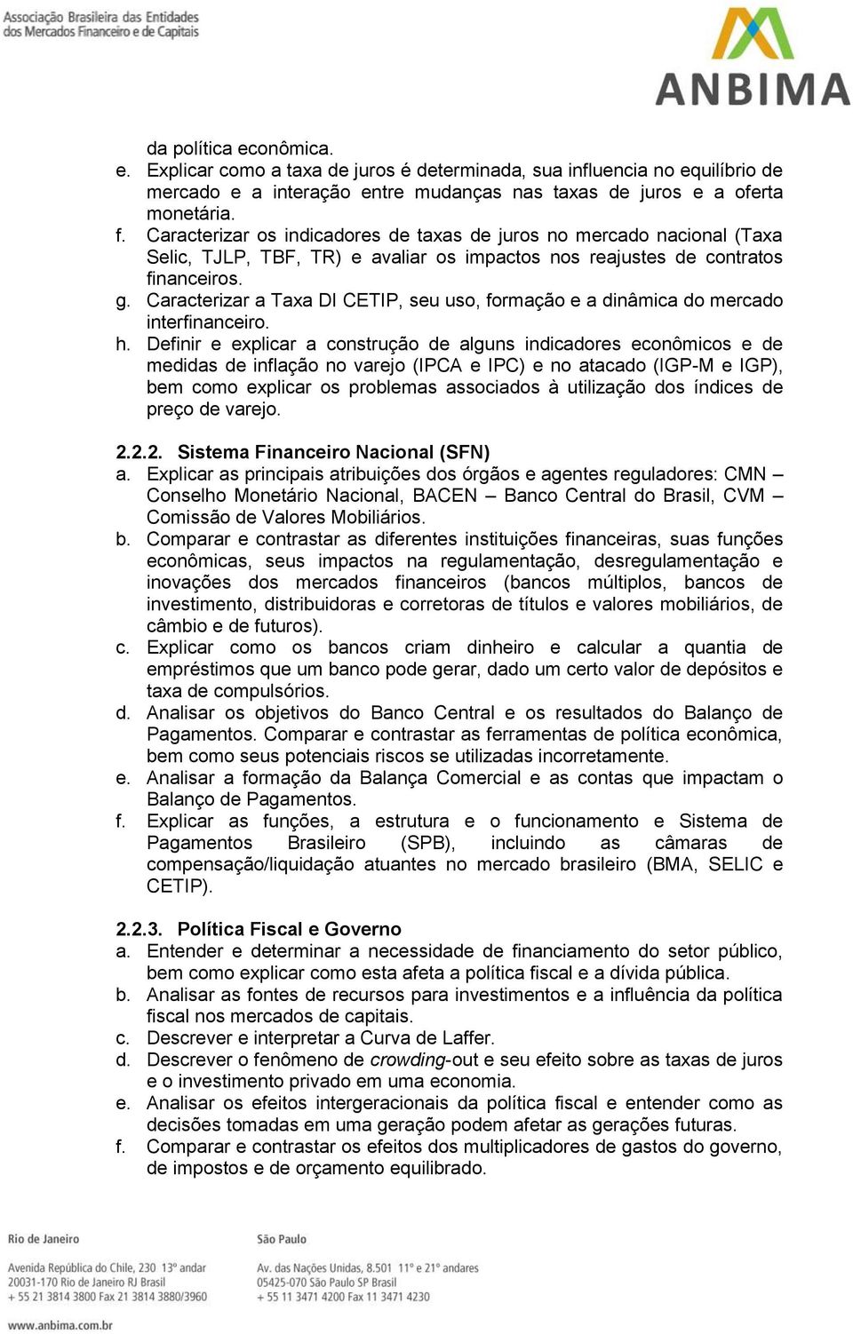 Caracterizar a Taxa DI CETIP, seu uso, formação e a dinâmica do mercado interfinanceiro. h.