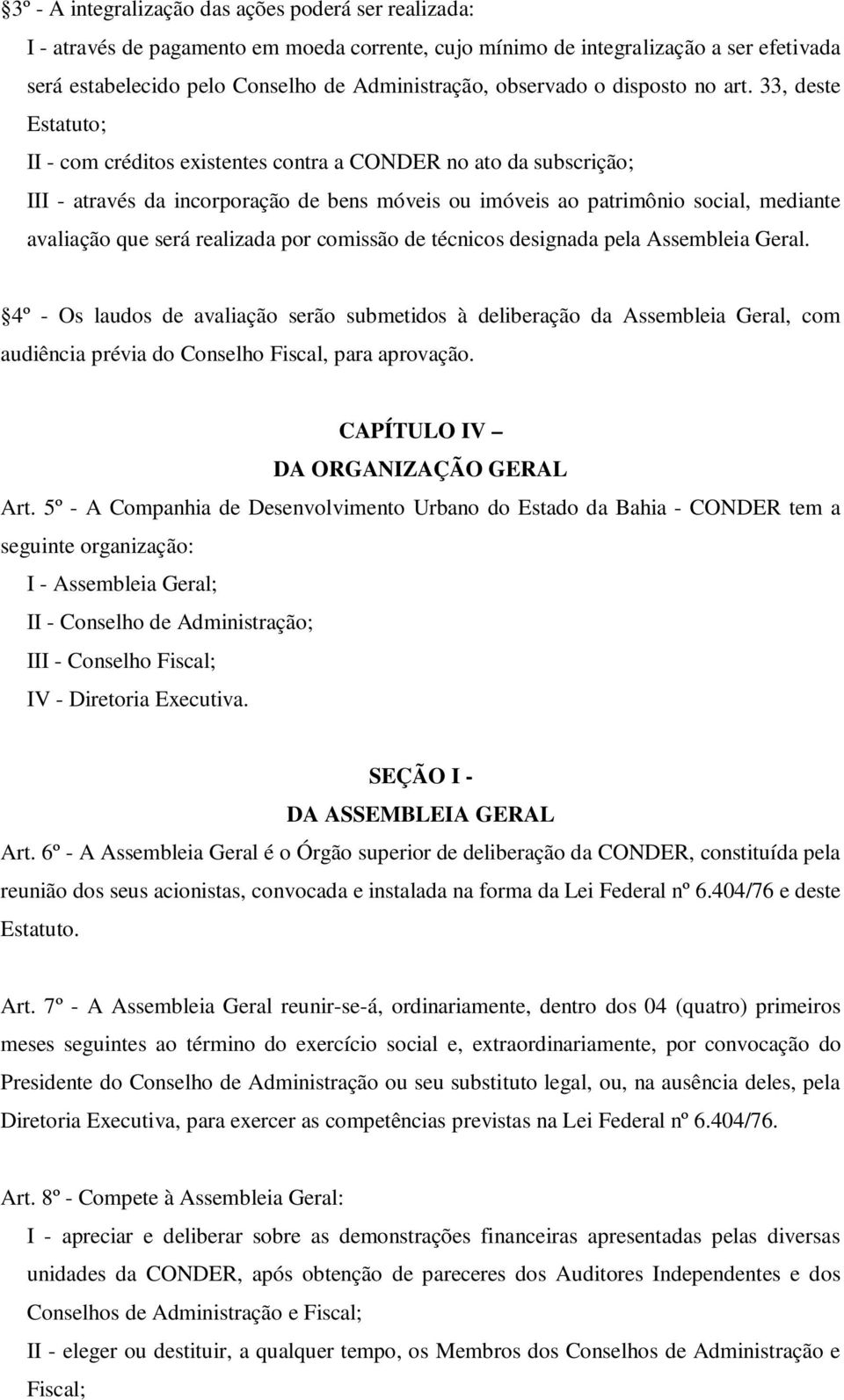 33, deste Estatuto; II - com créditos existentes contra a CONDER no ato da subscrição; III - através da incorporação de bens móveis ou imóveis ao patrimônio social, mediante avaliação que será