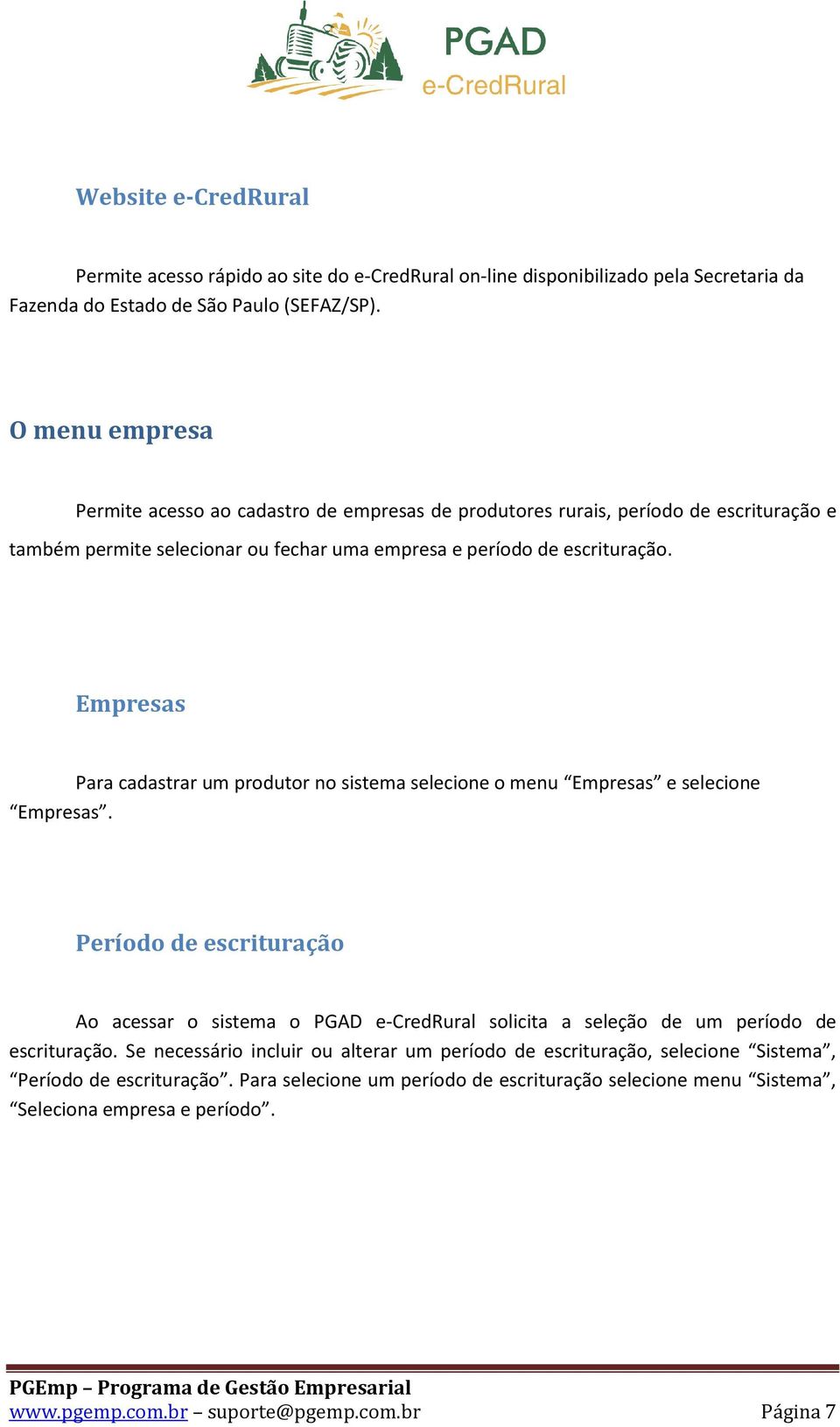 Empresas Para cadastrar um produtor no sistema selecione o menu Empresas e selecione Empresas.