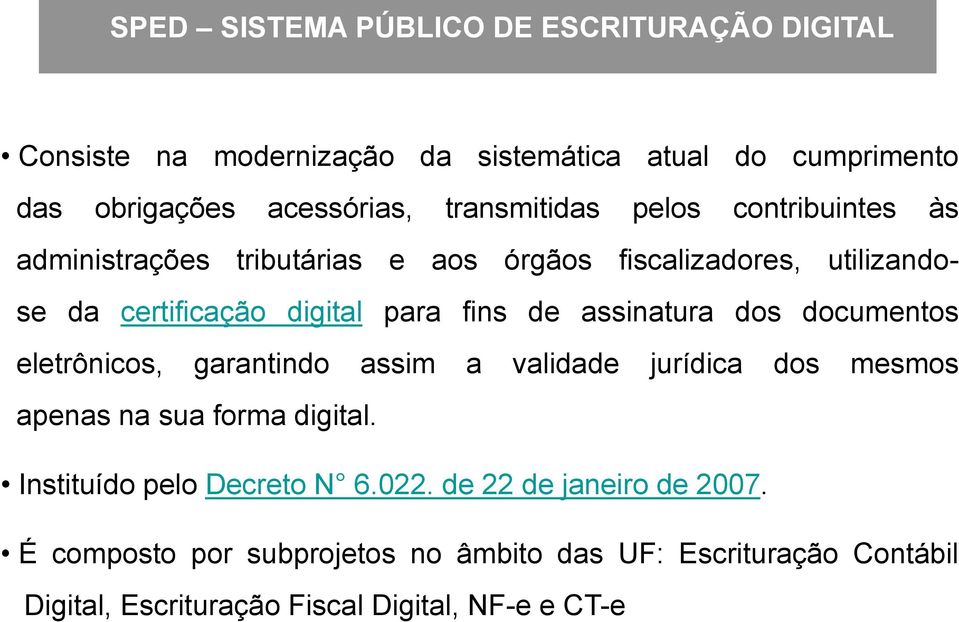 assinatura dos documentos eletrônicos, garantindo assim a validade jurídica dos mesmos apenas na sua forma digital.