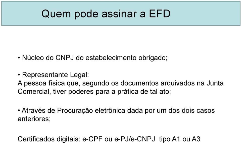 tiver poderes para a prática de tal ato; Através de Procuração eletrônica dada por