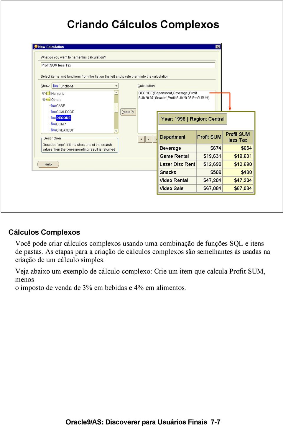 As etapas para a criação de cálculos complexos são semelhantes às usadas na criação de um cálculo simples.