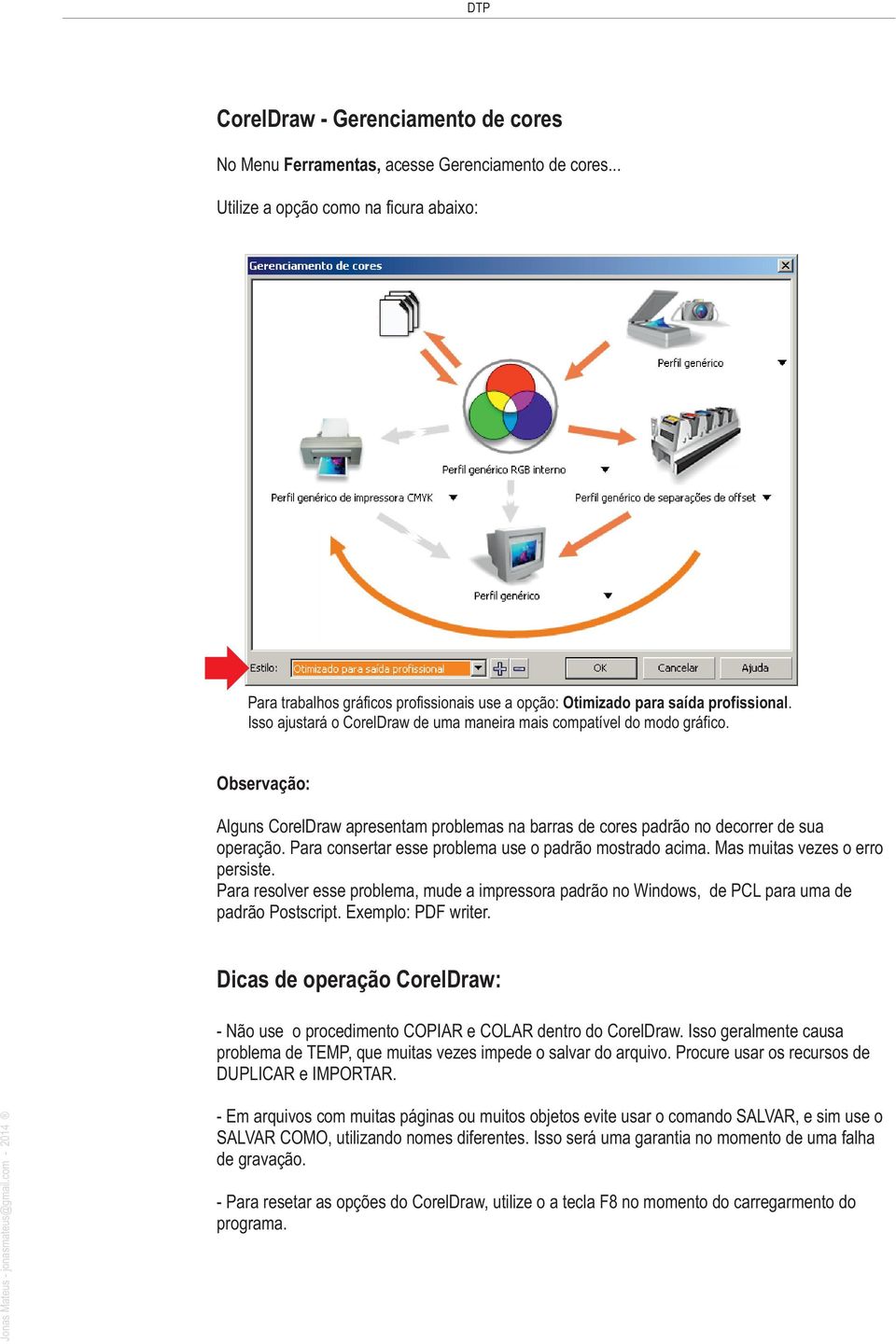 Isso ajustará o CorelDraw de uma maneira mais compatível do modo gráfico. Observação: Alguns CorelDraw apresentam problemas na barras de cores padrão no decorrer de sua operação.