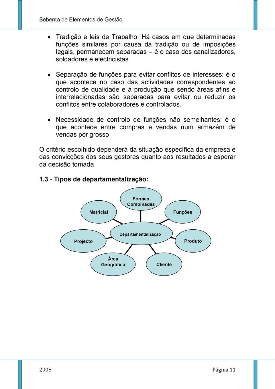 separadas para evitar ou reduzir os conflitos entre colaboradores e controlados.