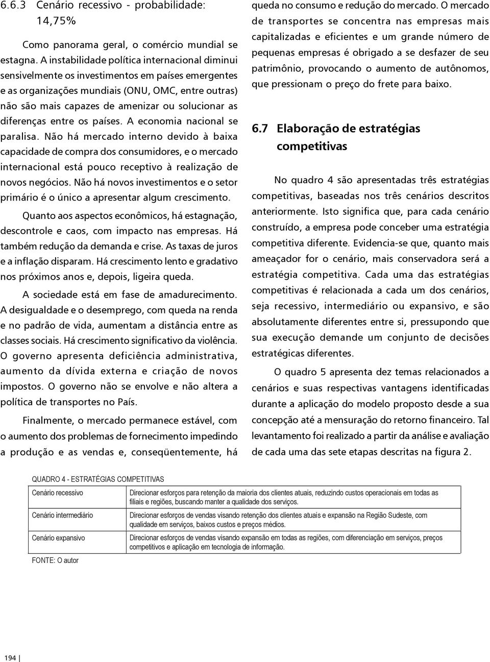 as diferenças entre os países. A economia nacional se paralisa.